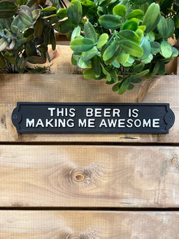 ITEM KOP 14617 -  12.5"X2" CAST IRON "THE BEER IS MAKING ME AWESOME" SIGN