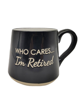ITEM KOP 25765 - 3.75"X4" "WHO CARES, I'M RETIRED" FAT BOTTOM MUG - NO FILTER