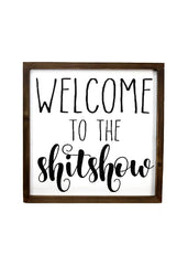 ITEM KOP 22326 - 11.75"X11.75" WELCOME TO THE SHITSHOW PLAQUE