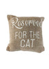 ITEM KOP 27088 - 10" RESERVED FOR THE CAT PILLOW